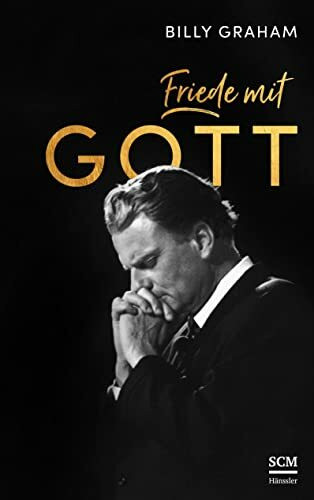 Friede mit Gott (Das Vermächtnis von Billy Graham)