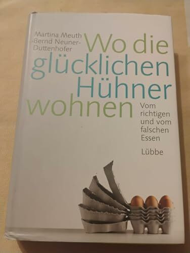 Wo die glücklichen Hühner wohnen: Vom richtigen und vom falschen Essen (Lübbe Sachbuch)