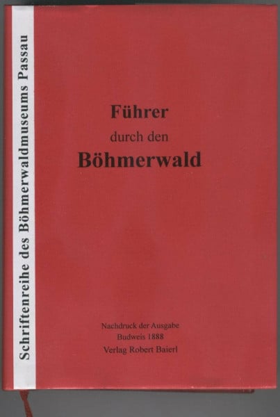 Führer durch den Böhmerwald (österreichische und bairische Antheile) und das deutsche Südböhmen