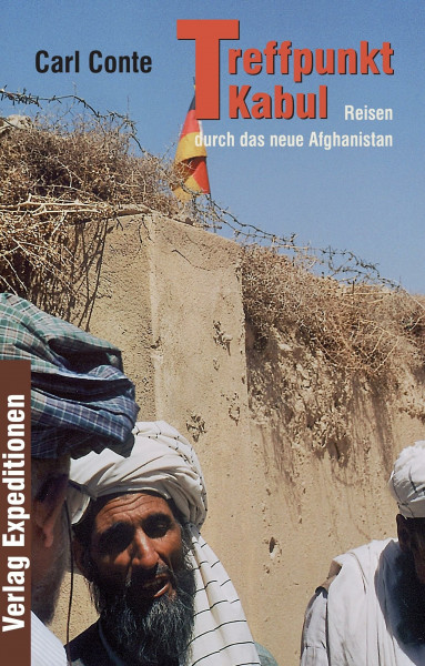 Treffpunkt Kabul: Reisen durch das neue Afghanistan
