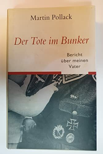 Der Tote im Bunker: Bericht über meinen Vater