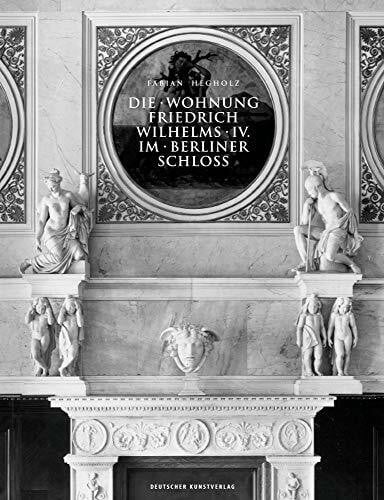 Die Wohnung Friedrich Wilhelms IV. im Berliner Schloss