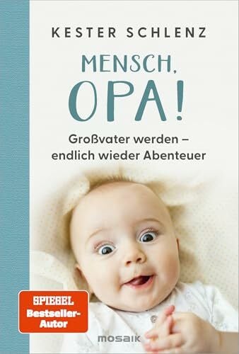 Mensch, Opa!: Großvater werden – endlich wieder Abenteuer - Opa erzählt: Humorvolle Erkenntnisse des frischgebackenen Großvaters und SPIEGEL-Bestsellerautors von "Mensch, Papa!"