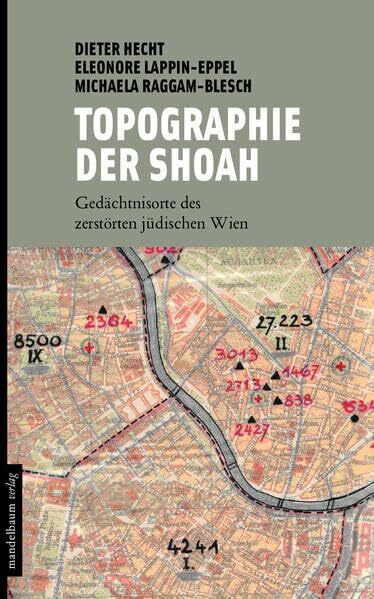 Topographie der Shoah: Gedächtnisorte des zerstörten jüdischen Wien