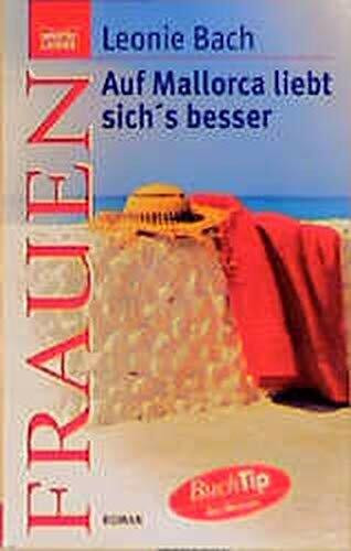 Auf Mallorca liebt sich's besser (Frauen. Bastei Lübbe Taschenbücher)
