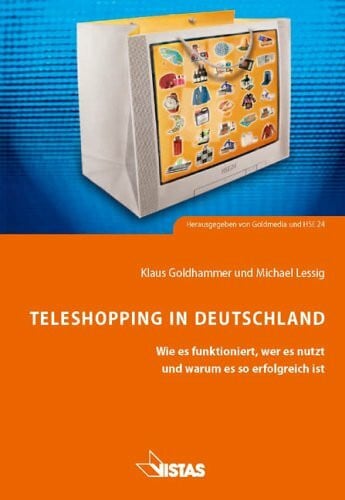 Teleshopping in Deutschland: Wie es funktioniert, wer es nutzt und warum es so erfolgreich ist: Wie es funktioniert, wer es nutzt und warum es so erfolgreich ist. Hrsg.: Goldmedia u. HSE24