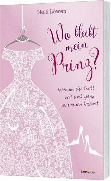 Wo bleibt mein Prinz?: Warum du Gott voll und ganz vertrauen kannst