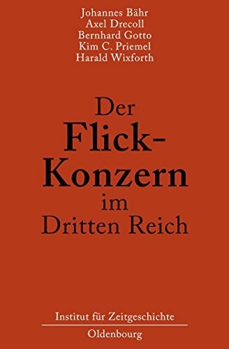 Der Flick-Konzern im Dritten Reich: Herausgegeben durch das Institut für Zeitgeschichte München-Berlin im Auftrag der Stiftung Preußischer Kulturbesitz