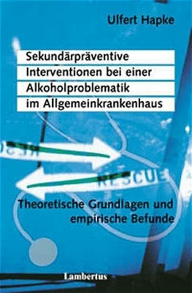 Sekundärpräventive Interventionen: bei einer Alkoholproblematik im Allgemeinkrankenhaus Theoretische Grundlagen und empirische Befunde