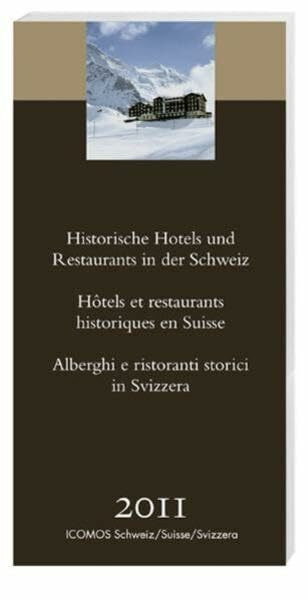Historische Hotels und Restaurants in der Schweiz 2011: Hrsg. v. ICOMOS Schweiz