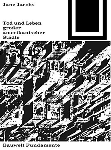 Bauwelt Fundamente, Bd.4, Tod und Leben großer amerikanischer Städte: Eingel. v. Gerd Albers (Bauwelt Fundamente, 4, Band 4)