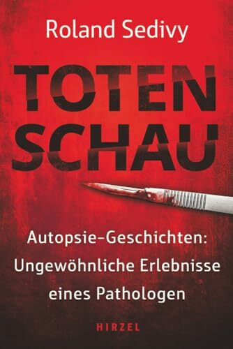 Totenschau: Autopsie-Geschichten: Ungewöhnliche Erlebnisse eines Pathologen: True Crime aus der Leichenhalle: Autopsie-Geschichten: Ungewöhnliche ... direkt aus der Leichenhalle