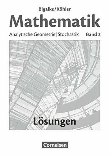 Bigalke/Köhler: Mathematik - Allgemeine Ausgabe - Band 2: Analytische Geometrie, Stochastik - Lösungen zum Schulbuch