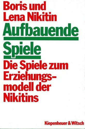 Aufbauende Spiele: Die Spiele zum Erziehungsmodell der Nikitins