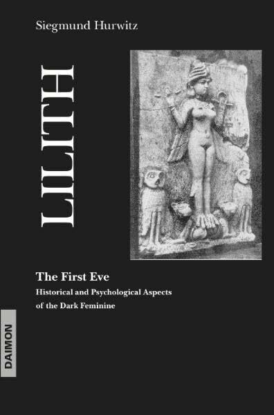 Lilith - The First Eve: A Psychological Approach to Dark Aspects of the Feminine