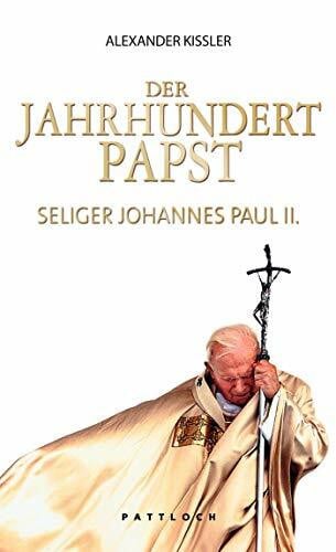 Der Jahrhundertpapst: Seliger Johannes Paul II.