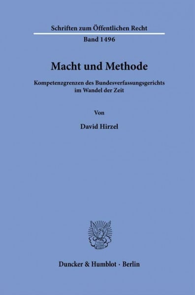 Macht und Methode.: Kompetenzgrenzen des Bundesverfassungsgerichts im Wandel der Zeit. (Schriften zum Öffentlichen Recht)