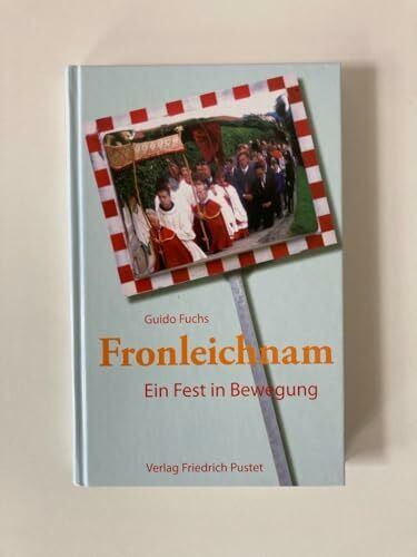 Fronleichnam: Ein Fest in Bewegung (Liturgie und Alltag)