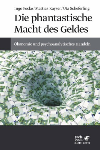 Die phantastische Macht des Geldes: Ökonomie und psychoanalytisches Handeln