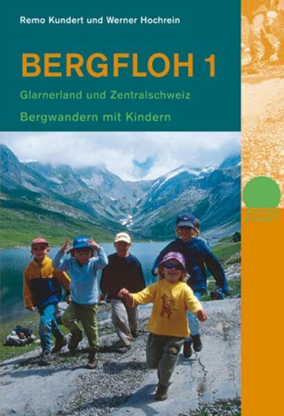 Bergfloh 1: Bergwandern mit Kindern. Glarus, Zentralschweiz, Nordtessin: Bergwandern mit Kindern. Glarnerland und Zentralschweiz