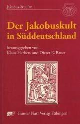 Der Jakobuskult in Süddeutschland: Kultgeschichte in regionaler und europäischer Perspektive