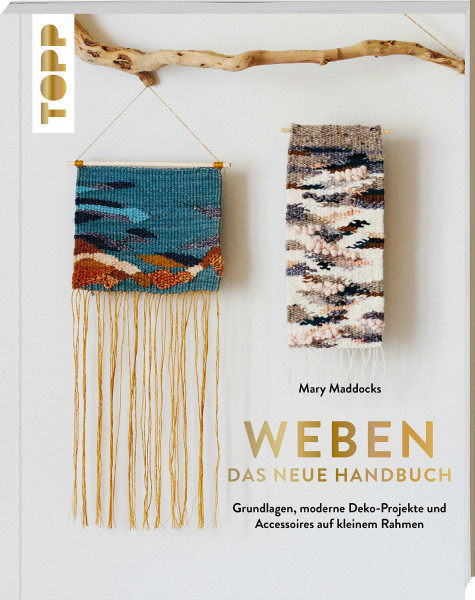 Weben - Das neue Handbuch: Grundlagen, moderne Deko-Projekte und Accessoires auf kleinem Rahmen