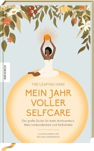 Mein Jahr voller Selfcare: Der große Guide für mehr Achtsamkeit, Naturverbundenheit und Selbstliebe