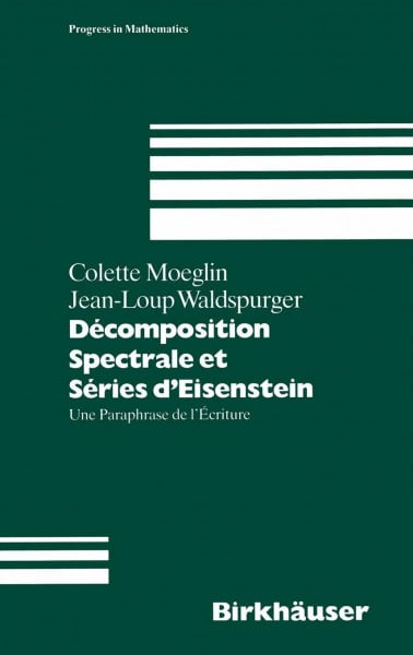 Decomposition Spectrale et Series d'Eisenstein: Une Paraphrase De l'Ecriture (Progress in Mathematics, 113, Band 113)