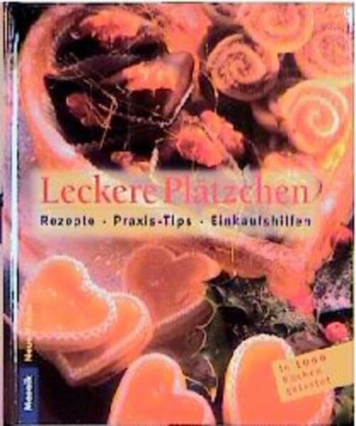 Leckere Plätzchen: Rezepte - Praxistips - Einkaufshilfen (Neue Küche)