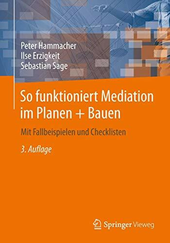 So funktioniert Mediation im Planen + Bauen: Mit Fallbeispielen und Checklisten