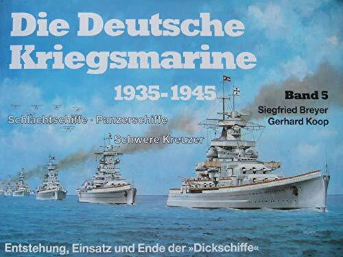 Die Deutsche Kriegsmarine 1935 - 1945 V. Schlachtschiffe - Panzerschiffe - Schwere Kreuzer
