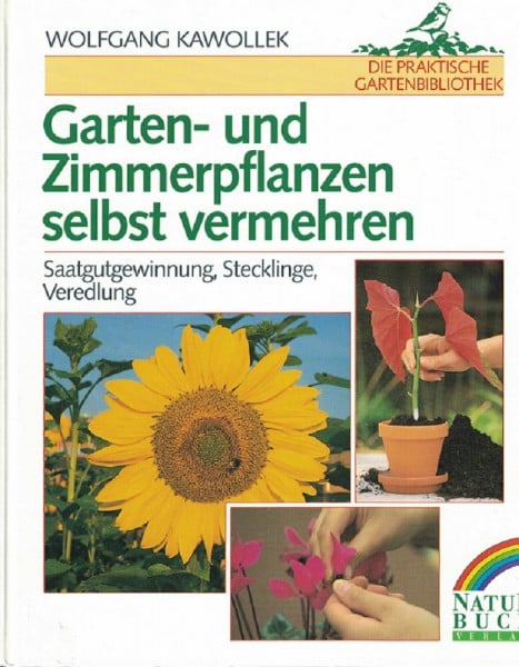 Garten- und Zimmerpflanzen selbst vermehren. Saatgutgewinnung, Stecklinge, Veredelung