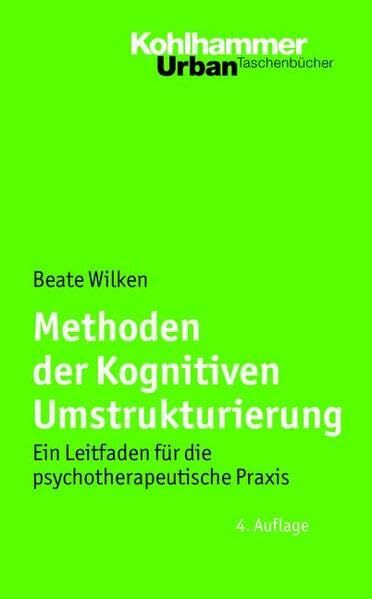 Methoden der Kognitiven Umstrukturierung: Ein Leitfaden für die psychotherapeutische Praxis (Urban-Taschenbücher)