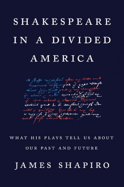 Shakespeare in a Divided America: What His Plays Tell Us about Our Past and Future