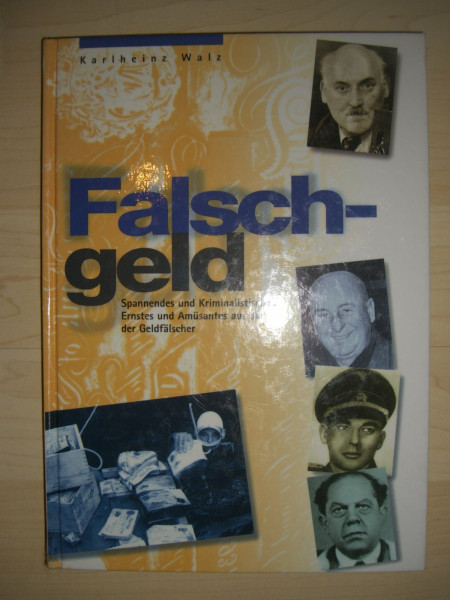 Falschgeld: Spannendes und Kriminalistisches, Ernstes und Amüsantes aus der Welt der Geldfälscher