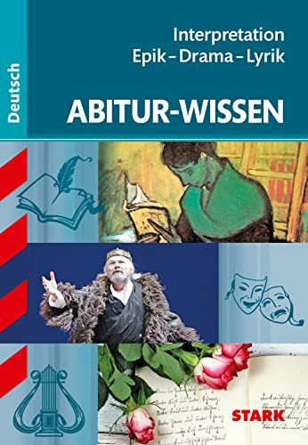 STARK Deutsch - Abitur-Wissen - Interpretation Epik, Drama, Lyrik: Lyrik - Epik - Drama (Abitur- und Prüfungswissen)