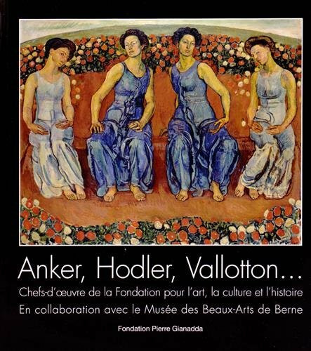 Anker,Hodler,Vallotton...: Fondation pour l'art, la culture et l'histoire
