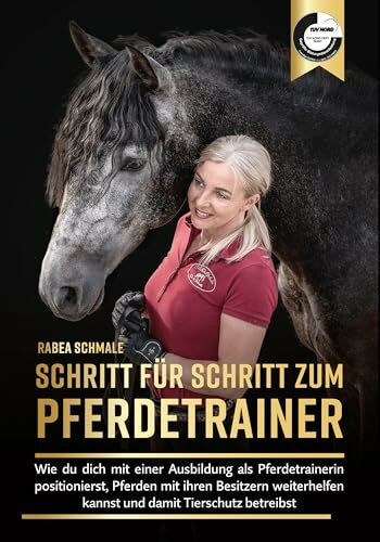 Schritt für Schritt zum Pferdetrainer - Wie du dich mit einer Ausbildung als Pferdetrainerin positionierst, Pferden mit ihren Besitzern weiterhelfen kannst und damit Tierschutz betreibst