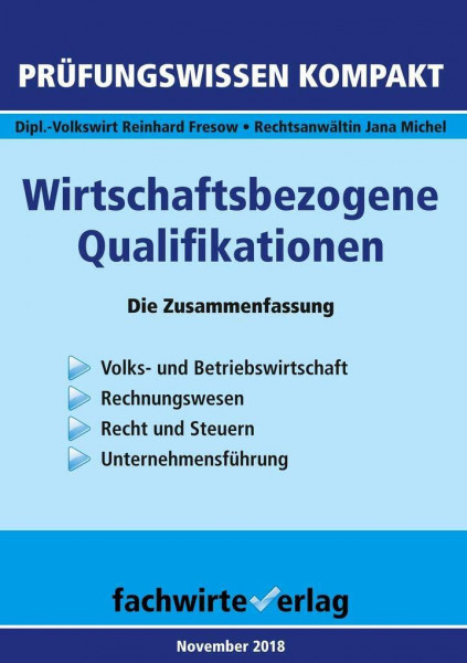 Wirtschaftsbezogene Qualifikationen: Die Zusammenfassung: Die Zusammenfassung. Volks- und Betriebswirtschaft, Rechnungswesen, Recht und Steuern, Unternehmensführung