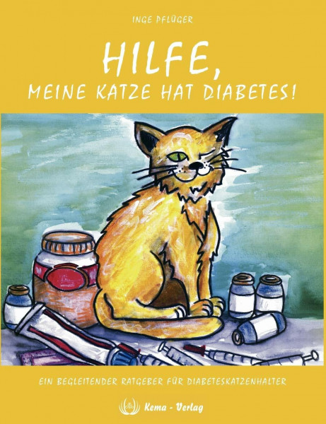 Hilfe, meine Katze hat Diabetes!: Ein begleitender Ratgeber für Diabeteskatzenhalter