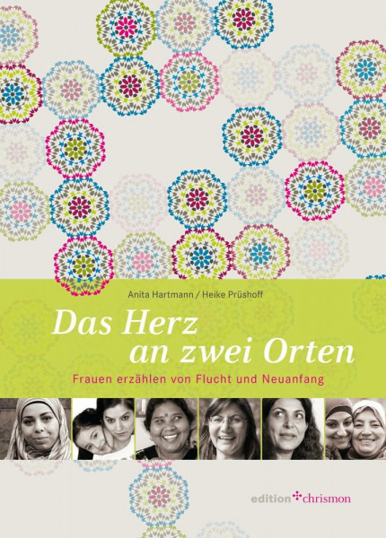 Das Herz an zwei Orten: Frauen erzählen von Flucht und Neuanfang