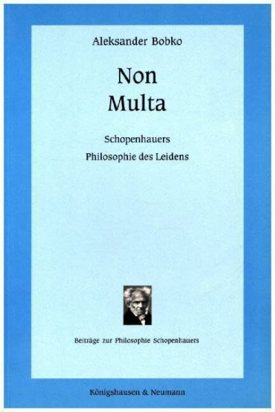 Non multa: Schopenhauers Philosophie des Leidens (Beiträge zur Philosophie Schopenhauers)