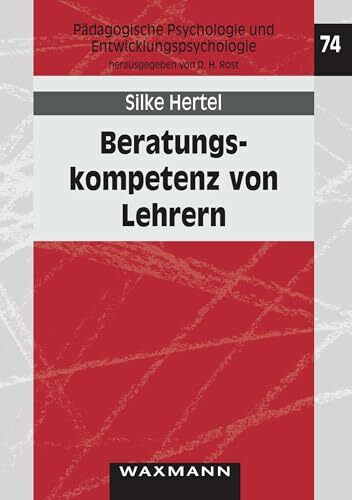 Beratungskompetenz von Lehrern: Kompetenzdiagnostik, Kompetenzförderung, Kompetenzmodellierung (Pädagogische Psychologie und Entwicklungspsychologie)