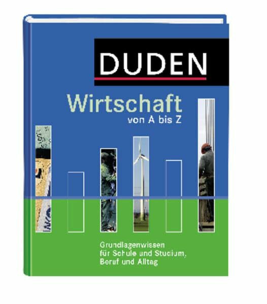 Duden Wirtschaft von A bis Z: Grundlagenwissen für Schule und Studium, Beruf und Alltag (Duden Spezialwörterbücher)