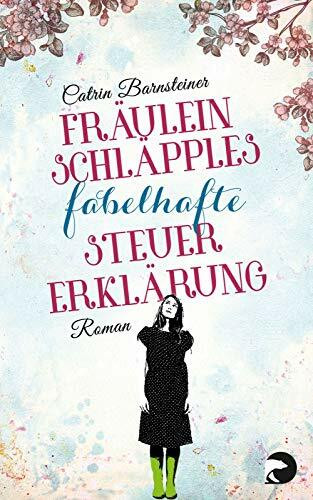 Fräulein Schläpples fabelhafte Steuererklärung: Roman