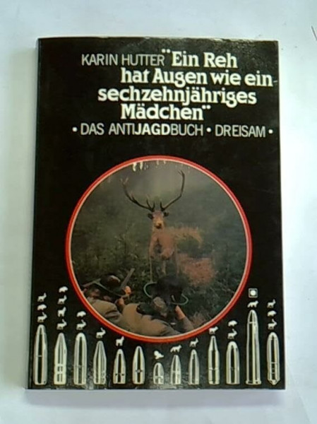 Ein Reh hat Augen wie ein sechzehnjähriges Mädchen. Das Antijagdbuch