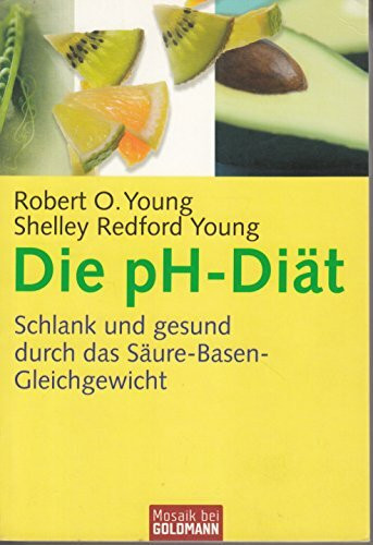 Die pH-Diät: Schlank und gesund durch das Säure-Basen-Gleichgewicht