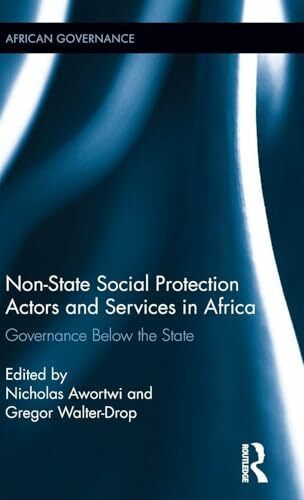 Non-State Social Protection Actors and Services in Africa: Governance Below the State (African Governance, 2, Band 2)