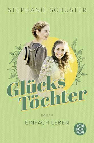 Glückstöchter - Einfach leben: Von der Autorin der "Wunderfrauen" (Glückstöchter-Dilogie, Band 1)