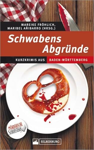 Schwabens Abgründe. Kurzkrimis aus Baden-Württemberg. Die Mörderischen Schwestern ziehen eine blutige Spur durch das Ländle. Abgründig und mit einem Augenzwinkern.: Kurzkrimis aus Baden-Württemberg